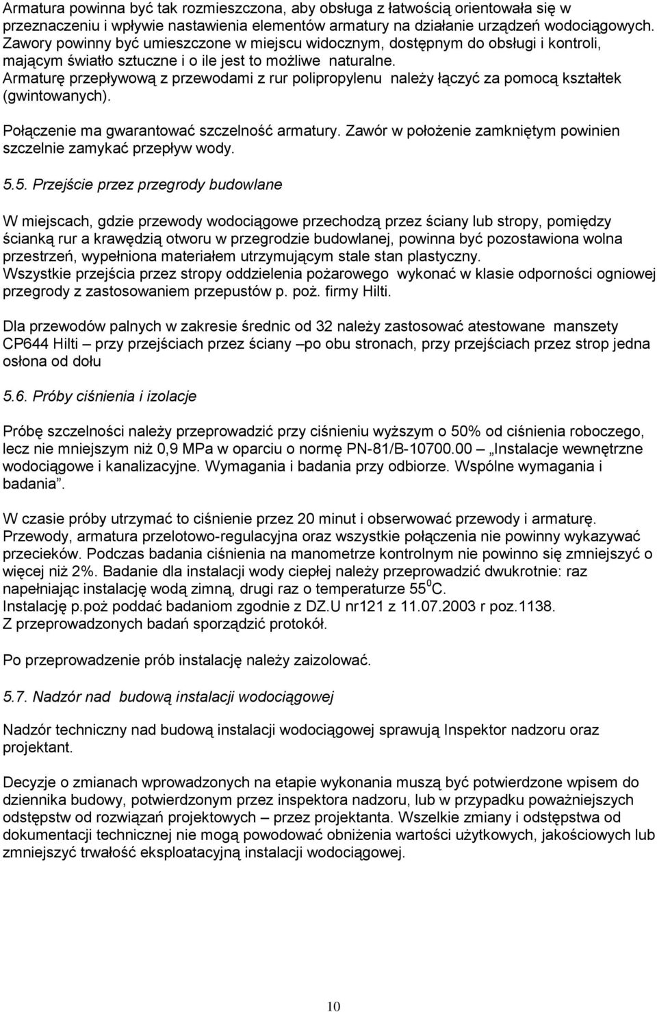 Armaturę przepływową z przewodami z rur polipropylenu należy łączyć za pomocą kształtek (gwintowanych). Połączenie ma gwarantować szczelność armatury.