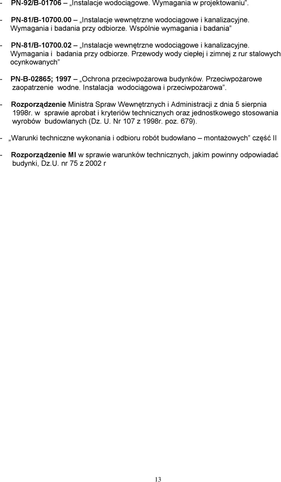 Przewody wody ciepłej i zimnej z rur stalowych ocynkowanych - PN-B-02865; 1997 Ochrona przeciwpożarowa budynków. Przeciwpożarowe zaopatrzenie wodne. Instalacja wodociągowa i przeciwpożarowa.