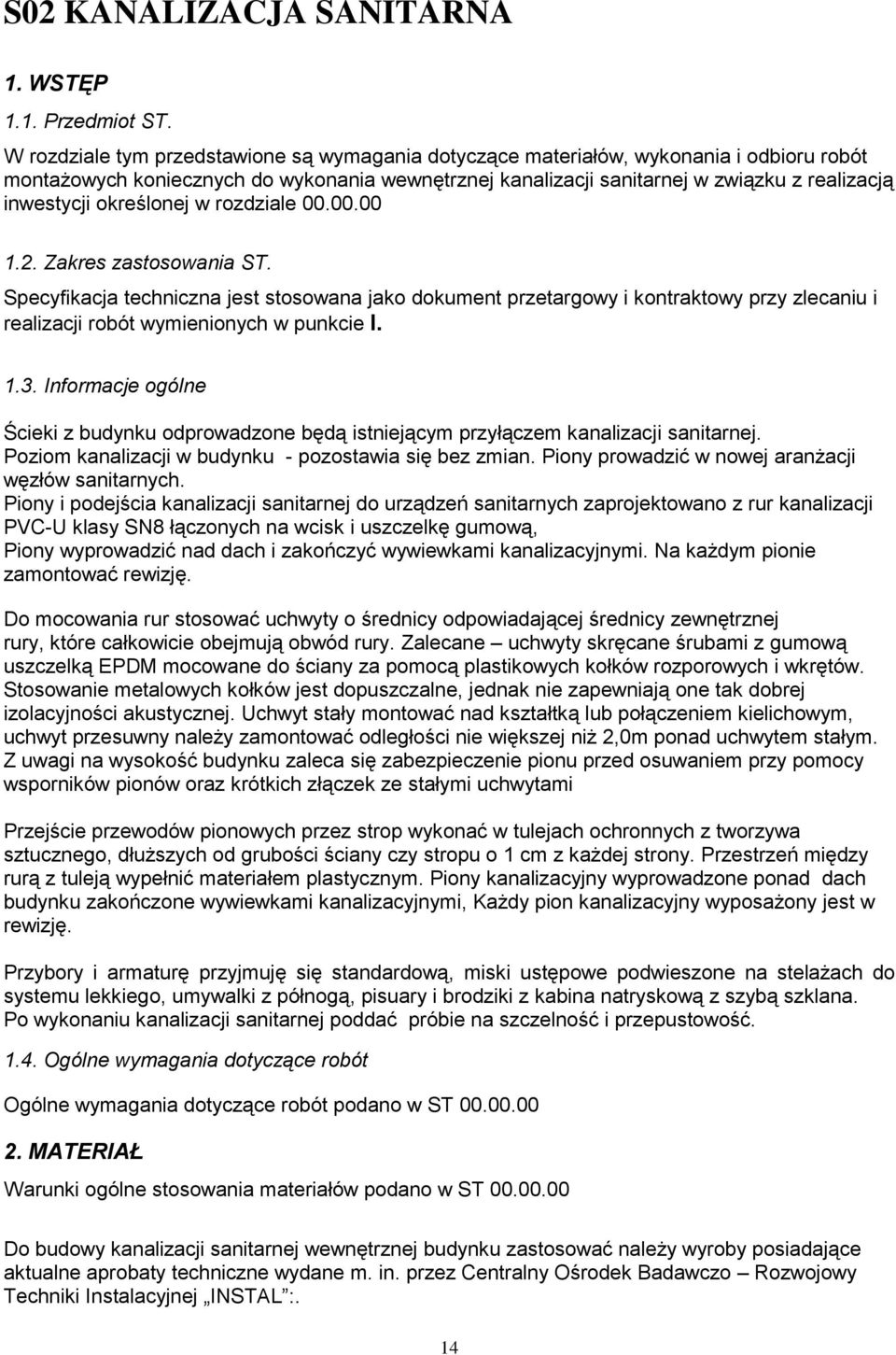 określonej w rozdziale 00.00.00 1.2. Zakres zastosowania ST. Specyfikacja techniczna jest stosowana jako dokument przetargowy i kontraktowy przy zlecaniu i realizacji robót wymienionych w punkcie I.