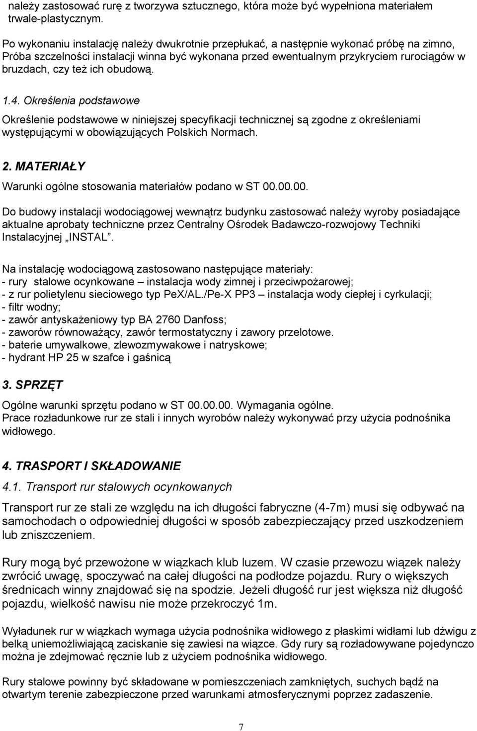 ich obudową. 1.4. Określenia podstawowe Określenie podstawowe w niniejszej specyfikacji technicznej są zgodne z określeniami występującymi w obowiązujących Polskich Normach. 2.