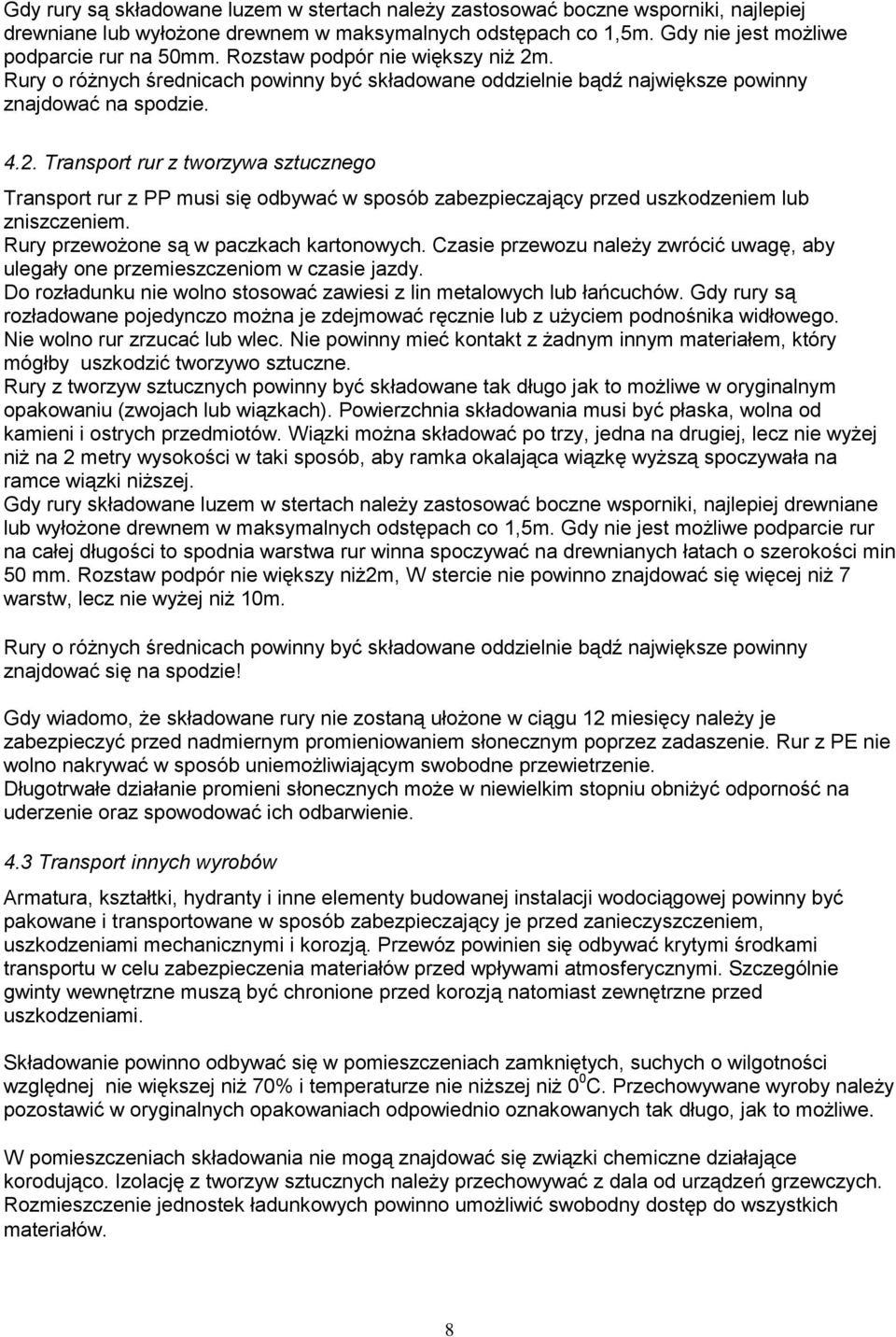 Rury przewożone są w paczkach kartonowych. Czasie przewozu należy zwrócić uwagę, aby ulegały one przemieszczeniom w czasie jazdy.