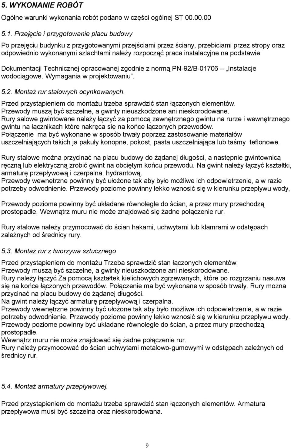 instalacyjne na podstawie Dokumentacji Technicznej opracowanej zgodnie z normą PN-92/B-01706 Instalacje wodociągowe. Wymagania w projektowaniu. 5.2. Montaż rur stalowych ocynkowanych.