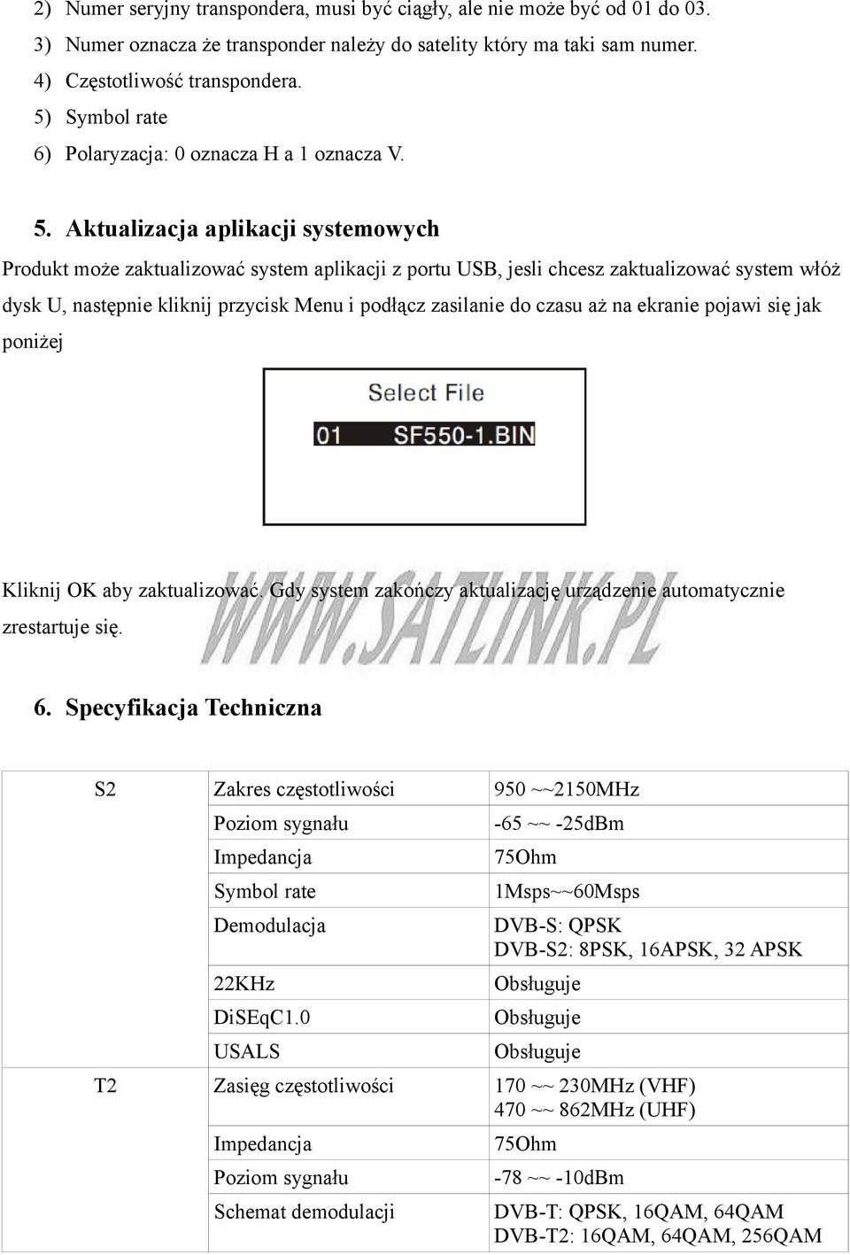 Aktualizacja aplikacji systemowych Produkt może zaktualizować system aplikacji z portu USB, jesli chcesz zaktualizować system włóż dysk U, następnie kliknij przycisk Menu i podłącz zasilanie do czasu