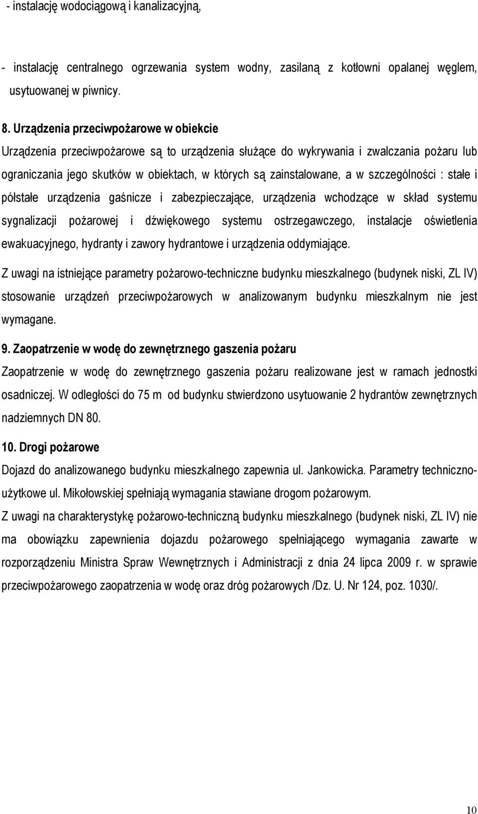 szczególności : stałe i półstałe urządzenia gaśnicze i zabezpieczające, urządzenia wchodzące w skład systemu sygnalizacji pożarowej i dźwiękowego systemu ostrzegawczego, instalacje oświetlenia