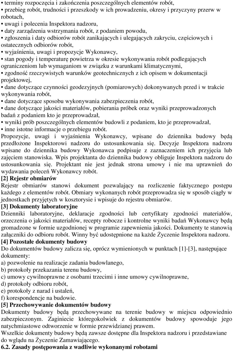 Wykonawcy, stan pogody i temperaturę powietrza w okresie wykonywania robót podlegających ograniczeniom lub wymaganiom w związku z warunkami klimatycznymi, zgodność rzeczywistych warunków