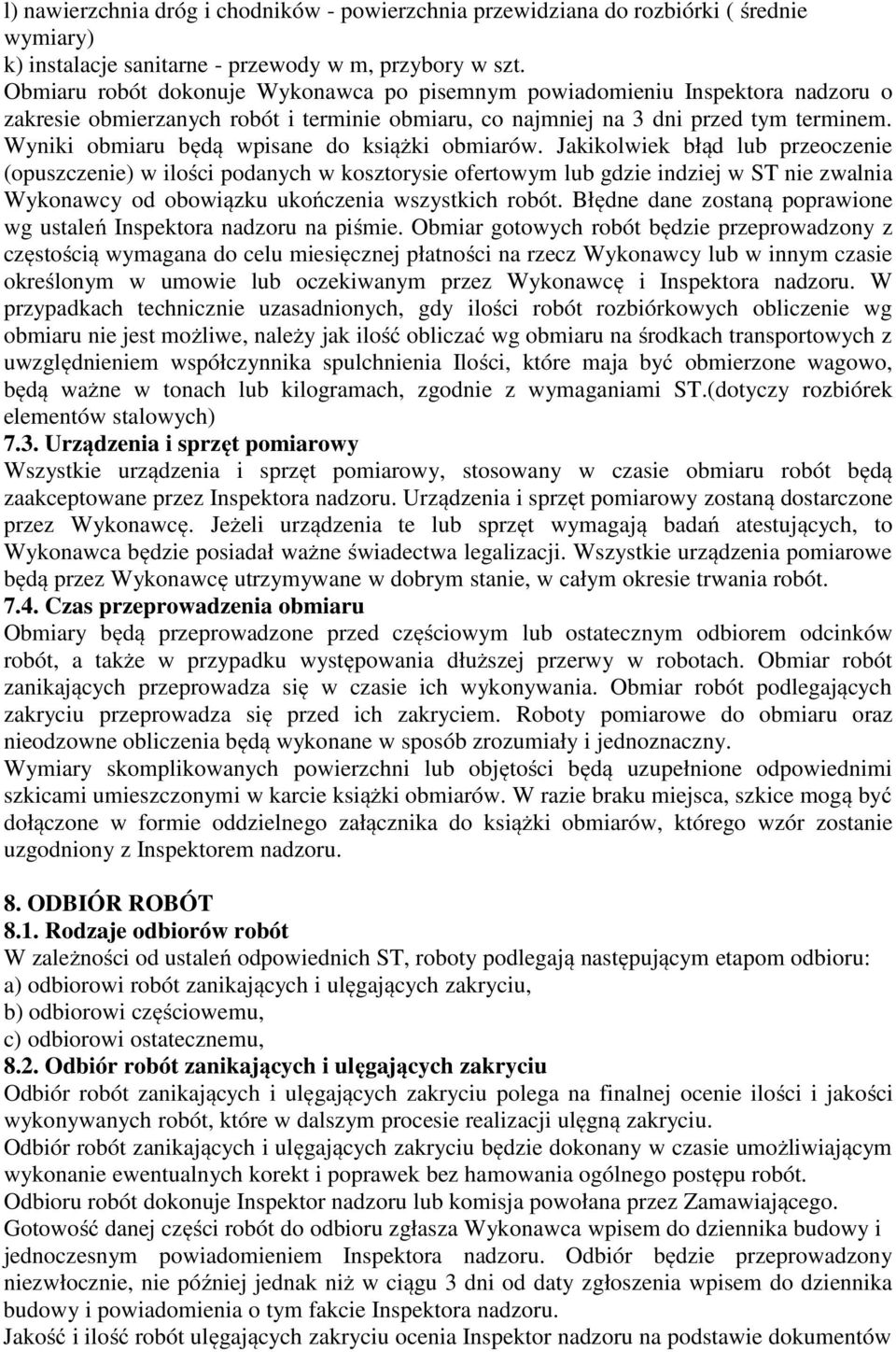 Wyniki obmiaru będą wpisane do książki obmiarów.