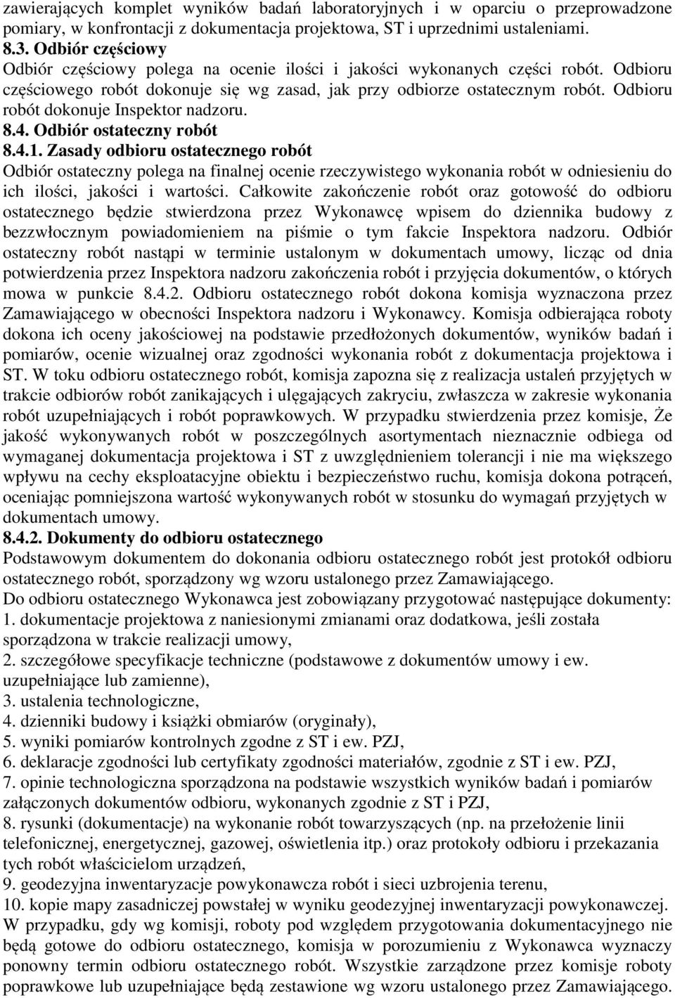 Odbioru robót dokonuje Inspektor nadzoru. 8.4. Odbiór ostateczny robót 8.4.1.