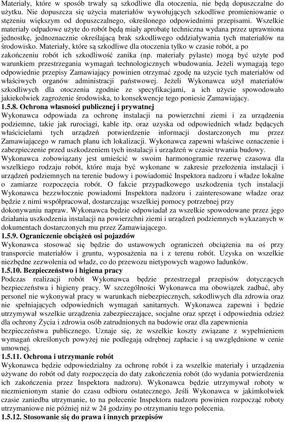 Wszelkie materiały odpadowe użyte do robót będą miały aprobatę techniczna wydana przez uprawniona jednostkę, jednoznacznie określającą brak szkodliwego oddziaływania tych materiałów na środowisko.