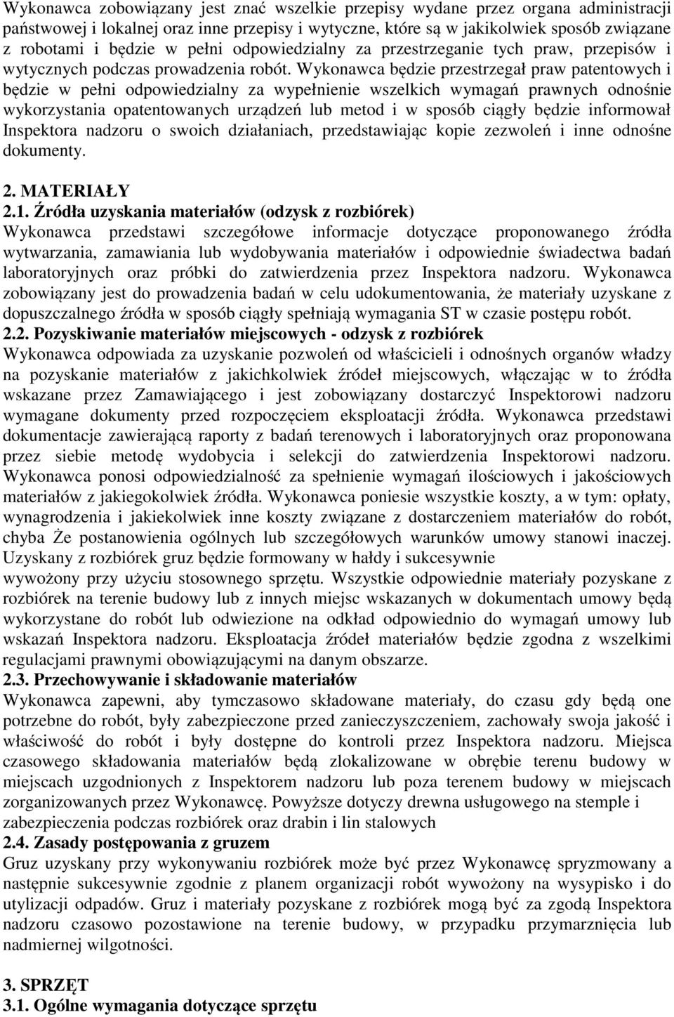 Wykonawca będzie przestrzegał praw patentowych i będzie w pełni odpowiedzialny za wypełnienie wszelkich wymagań prawnych odnośnie wykorzystania opatentowanych urządzeń lub metod i w sposób ciągły