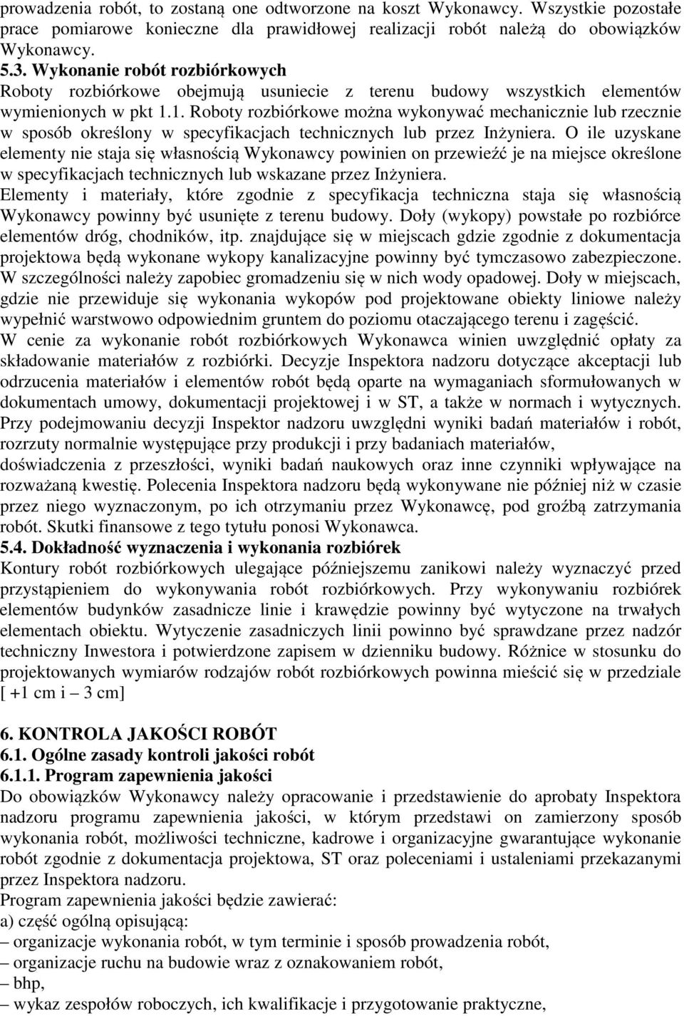 1. Roboty rozbiórkowe można wykonywać mechanicznie lub rzecznie w sposób określony w specyfikacjach technicznych lub przez Inżyniera.