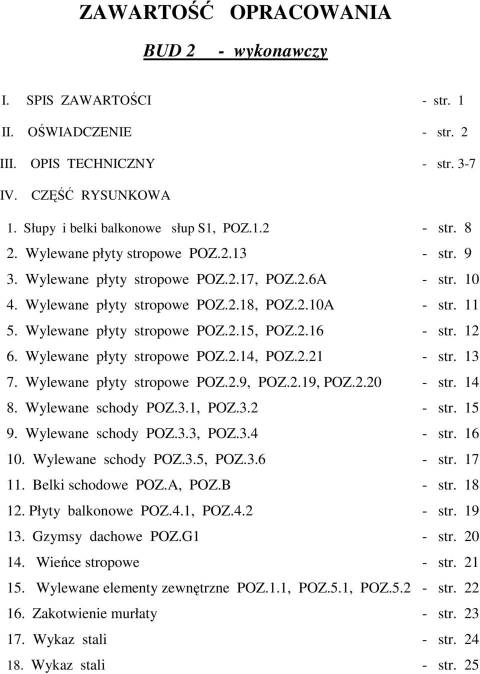 2.16 - str. 12 6. Wylewane płyty stropowe POZ.2.14, POZ.2.21 - str. 13 7. Wylewane płyty stropowe POZ.2.9, POZ.2.19, POZ.2.20 - str. 14 8. Wylewane schody POZ.3.1, POZ.3.2 - str. 15 9.