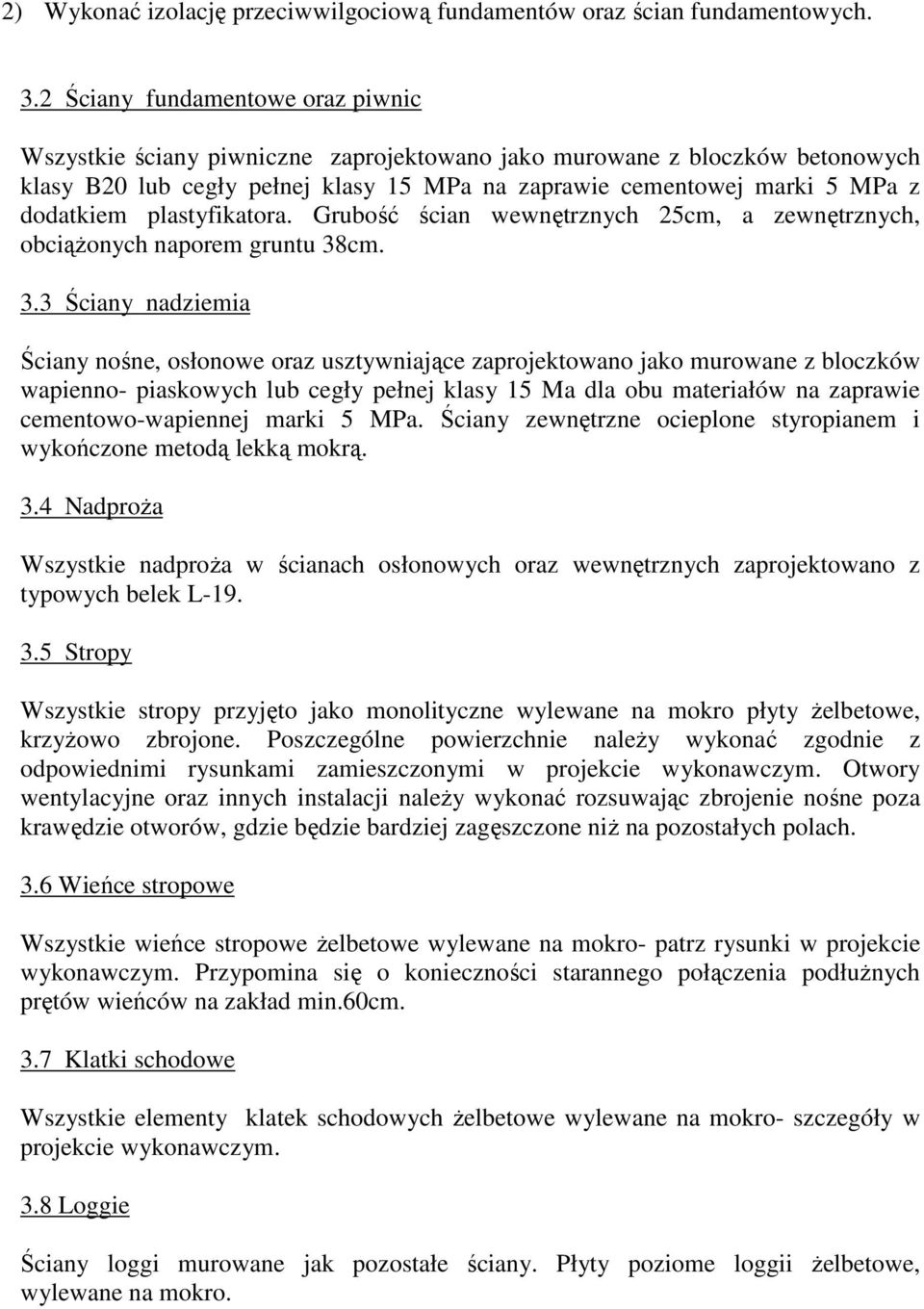 plastyfikatora. Grubość ścian wewnętrznych 25cm, a zewnętrznych, obciąŝonych naporem gruntu 38