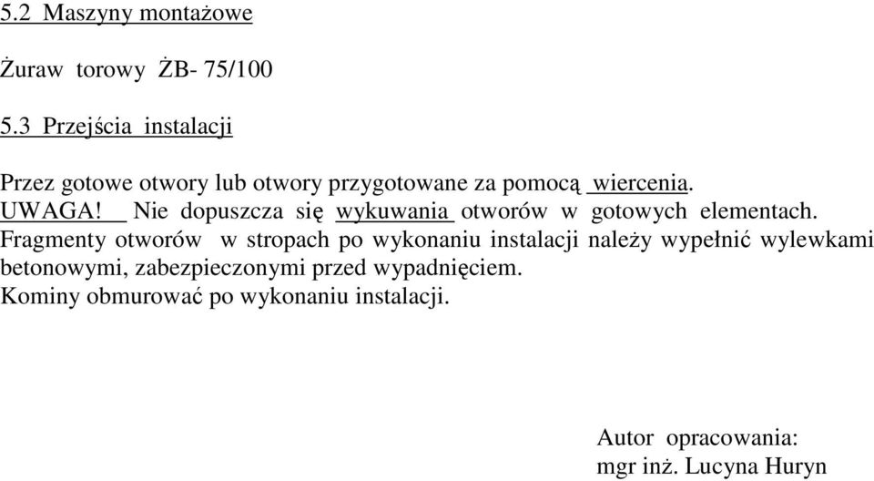 Nie dopuszcza się wykuwania otworów w gotowych elementach.