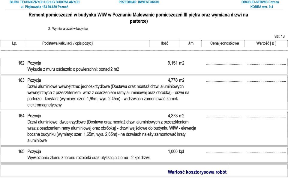 (wymiary: szer. 1,95m, wys. 2,45m) - w drzwiach zamontować zamek elektromagnetyczny 164 Pozycja 4,373 m2.