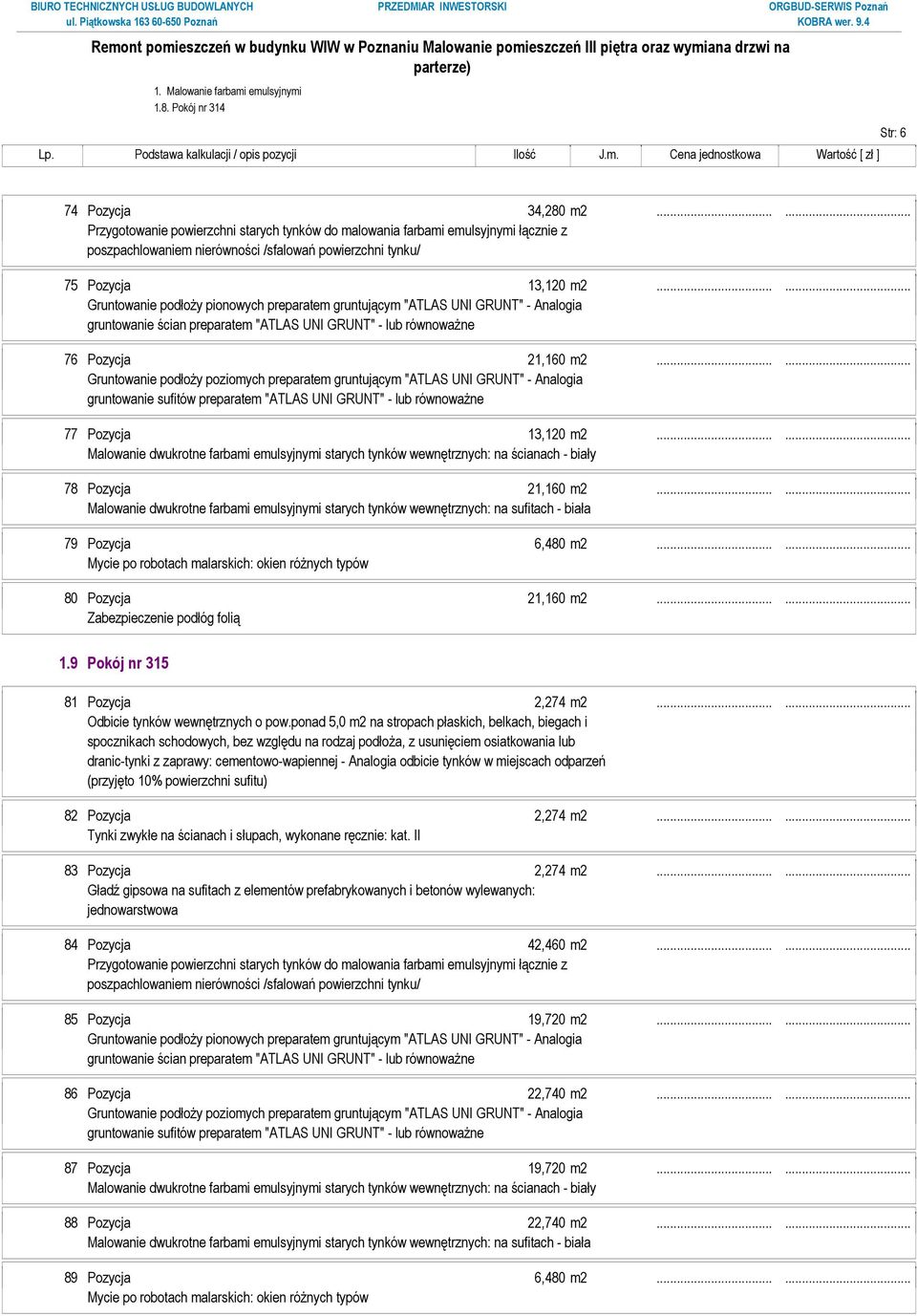 ..... 82 Pozycja 2,274 m2...... 83 Pozycja 2,274 m2...... 84 Pozycja 42,460 m2...... 85 Pozycja 19,720 m2.