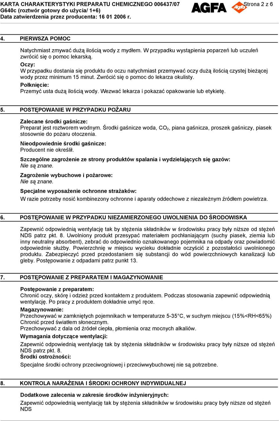 Połknięcie: Przemyć usta dużą ilością wody. Wezwać lekarza i pokazać opakowanie lub etykietę. 5. POSTĘPOWANIE W PRZYPADKU POŻARU Zalecane środki gaśnicze: Preparat jest roztworem wodnym.