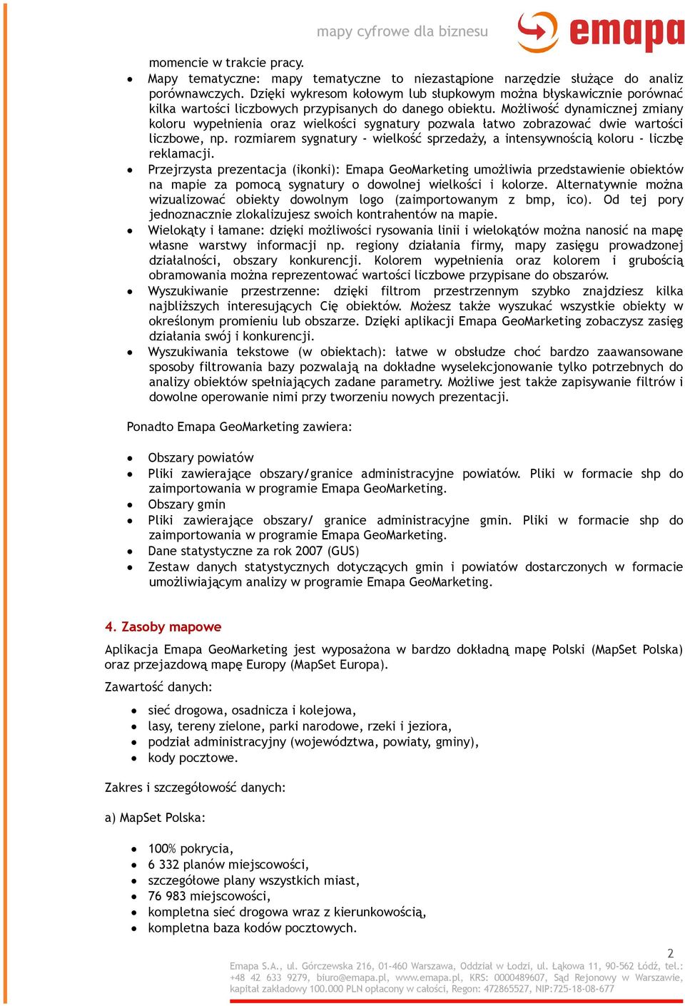 Możliwość dynamicznej zmiany koloru wypełnienia oraz wielkości sygnatury pozwala łatwo zobrazować dwie wartości liczbowe, np.