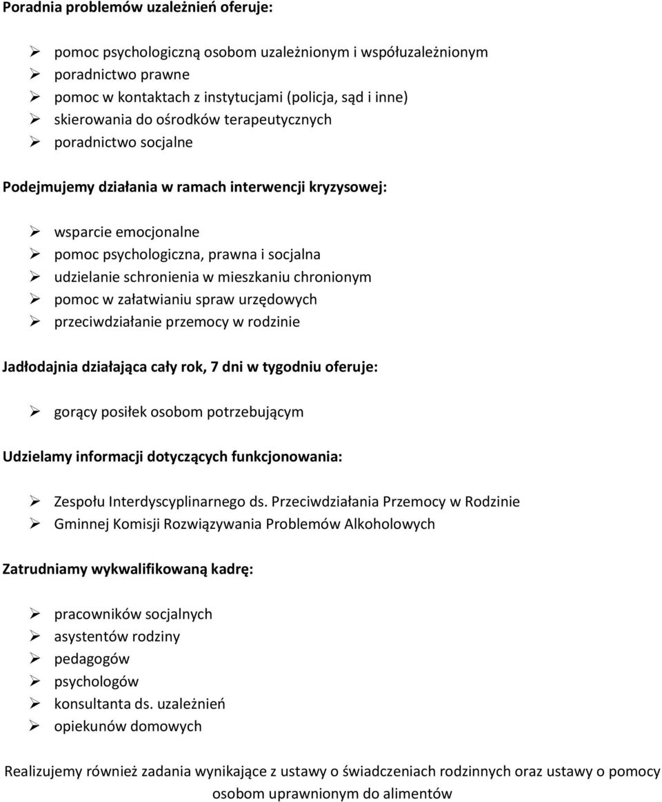 pomoc w załatwianiu spraw urzędowych przeciwdziałanie przemocy w rodzinie Jadłodajnia działająca cały rok, 7 dni w tygodniu oferuje: gorący posiłek osobom potrzebującym Udzielamy informacji