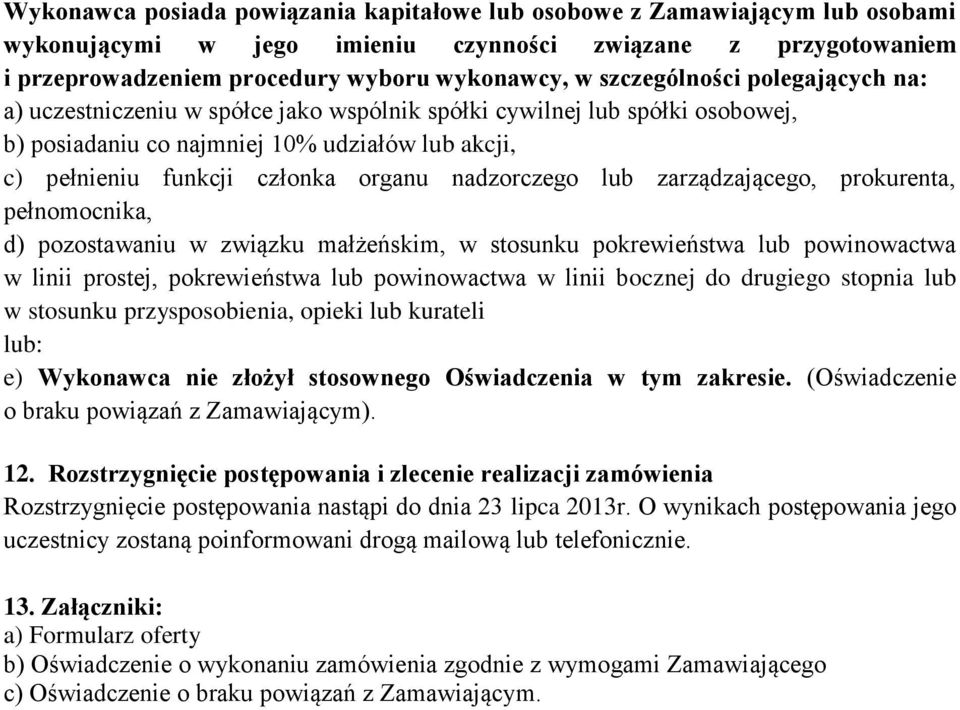 nadzorczego lub zarządzającego, prokurenta, pełnomocnika, d) pozostawaniu w związku małżeńskim, w stosunku pokrewieństwa lub powinowactwa w linii prostej, pokrewieństwa lub powinowactwa w linii