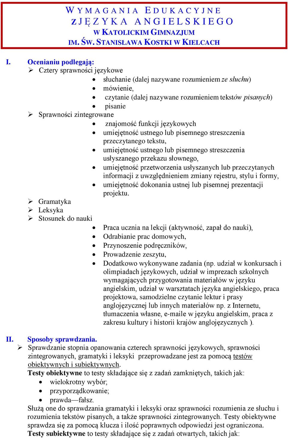 znajomość funkcji językowych umiejętność ustnego lub pisemnego streszczenia przeczytanego tekstu, umiejętność ustnego lub pisemnego streszczenia usłyszanego przekazu słownego, umiejętność