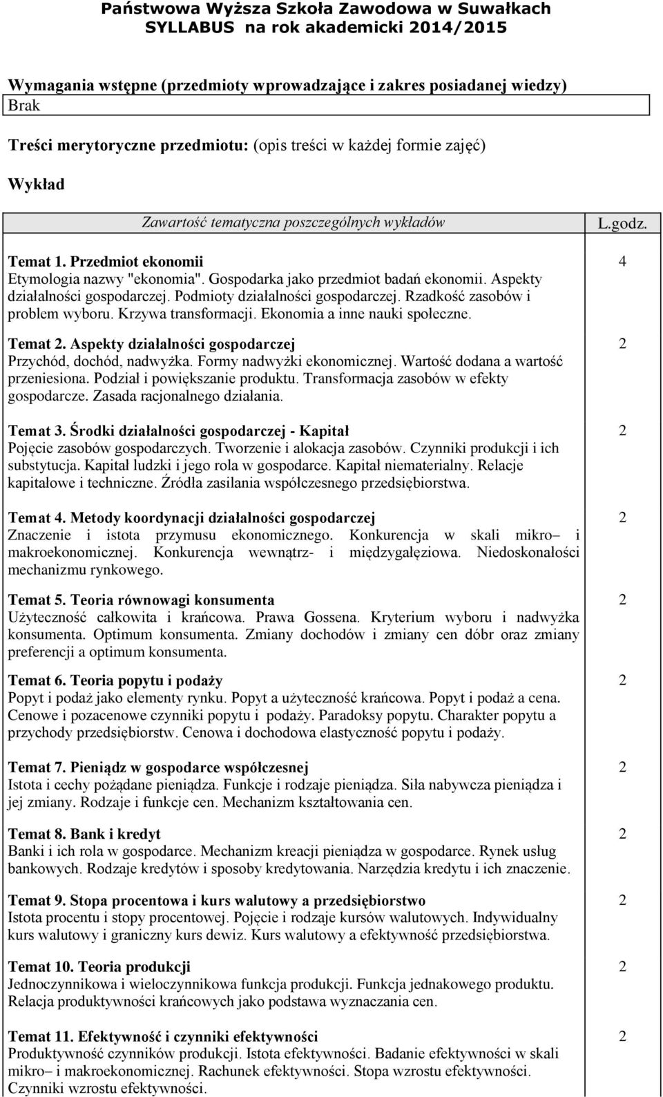 Podmioty działalności gospodarczej. Rzadkość zasobów i problem wyboru. Krzywa transformacji. Ekonomia a inne nauki społeczne. Temat. Aspekty działalności gospodarczej Przychód, dochód, nadwyżka.