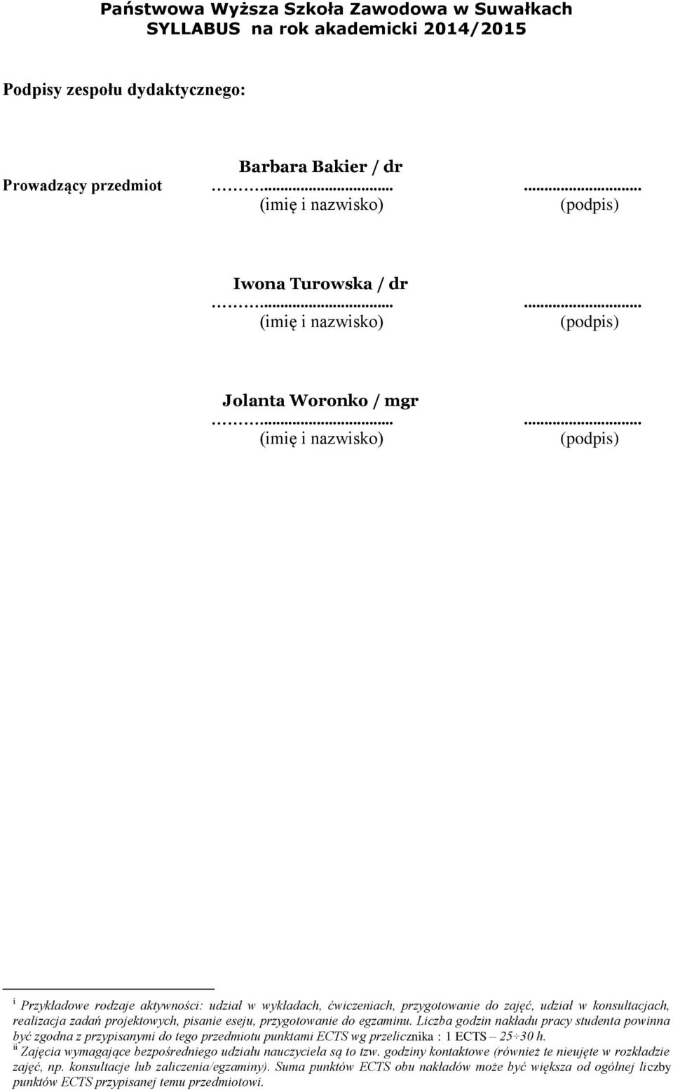 ..... (imię i nazwisko) (podpis) i Przykładowe rodzaje aktywności: udział w wykładach, ćwiczeniach, przygotowanie do zajęć, udział w konsultacjach, realizacja zadań projektowych, pisanie eseju,