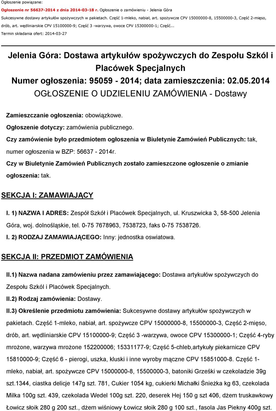 .. Termin składania ofert: 2014-03-27 Jelenia Góra: Dostawa artykułów spożywczych do Zespołu Szkól i Placówek Specjalnych Numer ogłoszenia: 95059