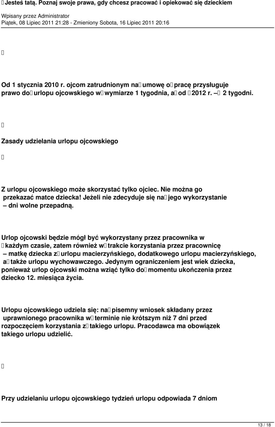 Urlop ojcowski będzie mógł być wykorzystany przez pracownika w każdym czasie, zatem również w trakcie korzystania przez pracownicę matkę dziecka z urlopu macierzyńskiego, dodatkowego urlopu