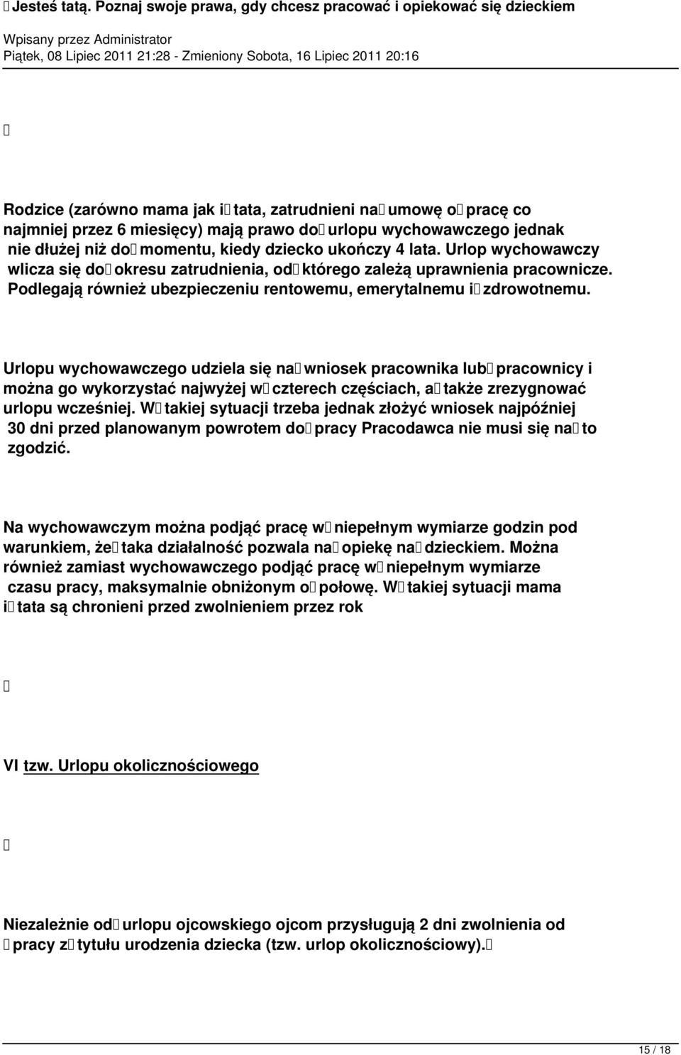 Urlopu wychowawczego udziela się na wniosek pracownika lub pracownicy i można go wykorzystać najwyżej w czterech częściach, a także zrezygnować urlopu wcześniej.