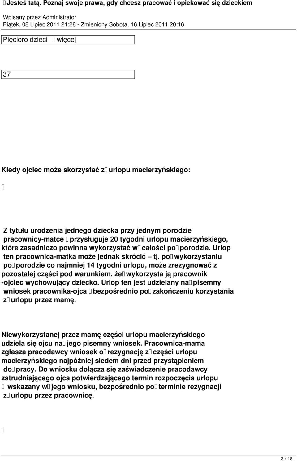 po wykorzystaniu po porodzie co najmniej 14 tygodni urlopu, może zrezygnować z pozostałej części pod warunkiem, że wykorzysta ją pracownik -ojciec wychowujący dziecko.