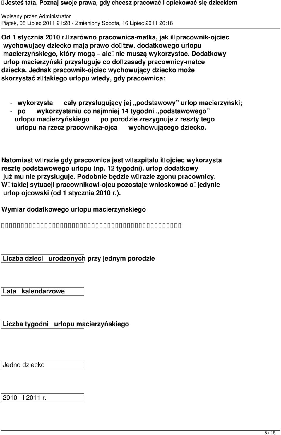 Jednak pracownik-ojciec wychowujący dziecko może skorzystać z takiego urlopu wtedy, gdy pracownica: - wykorzysta cały przysługujący jej podstawowy urlop macierzyński; - po wykorzystaniu co najmniej