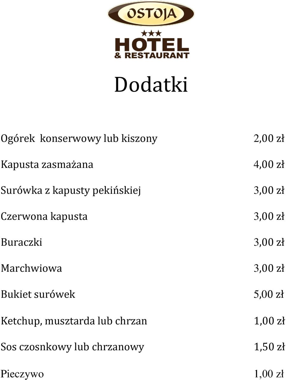 Ketchup, musztarda lub chrzan Sos czosnkowy lub chrzanowy Pieczywo