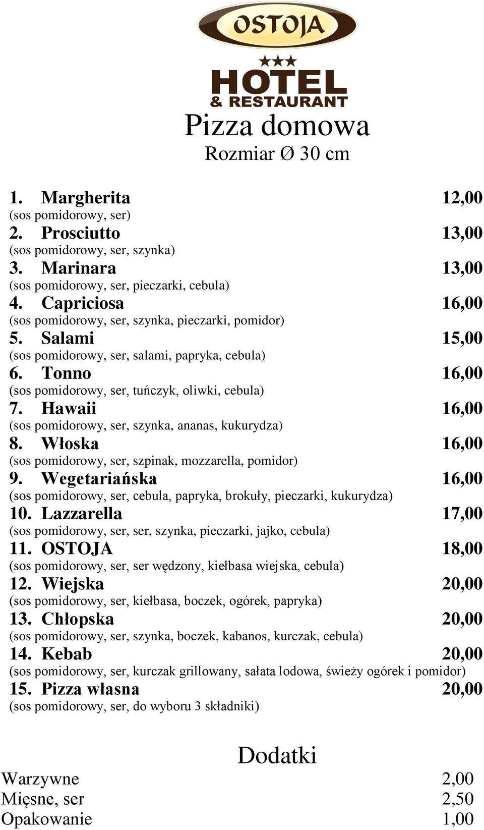 Hawaii 16,00 (sos pomidorowy, ser, szynka, ananas, kukurydza) 8. Włoska 16,00 (sos pomidorowy, ser, szpinak, mozzarella, pomidor) 9.