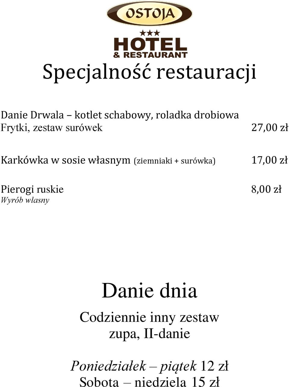 surówka) Pierogi ruskie Wyrób własny 17,00 zł 8,00 zł Danie dnia