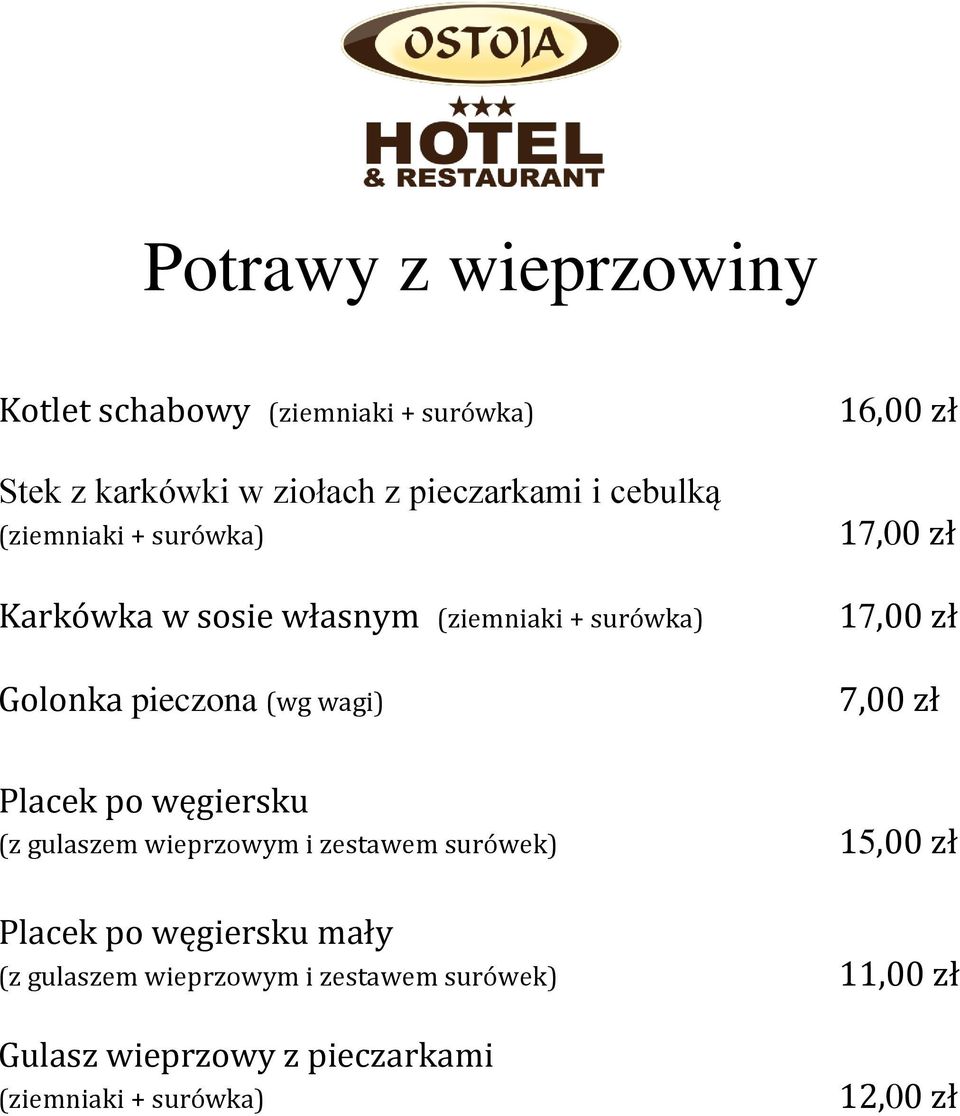 zł 17,00 zł 7,00 zł Placek po węgiersku (z gulaszem wieprzowym i zestawem surówek) 15,00 zł Placek po węgiersku