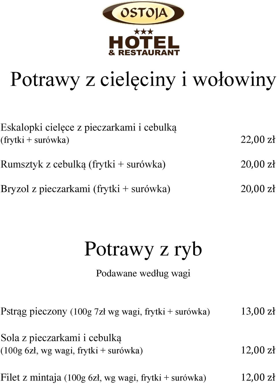 Podawane według wagi Pstrąg pieczony (100g 7zł wg wagi, frytki + surówka) 13,00 zł Sola z pieczarkami i