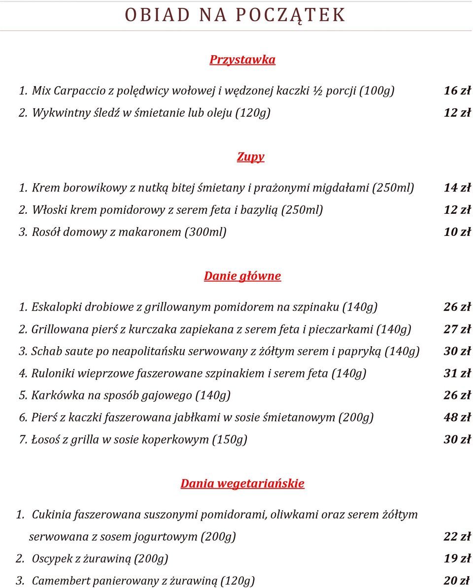 Eskalopki drobiowe z grillowanym pomidorem na szpinaku (140g) 26 zł 2. Grillowana pierś z kurczaka zapiekana z serem feta i pieczarkami (140g) 27 zł 3.