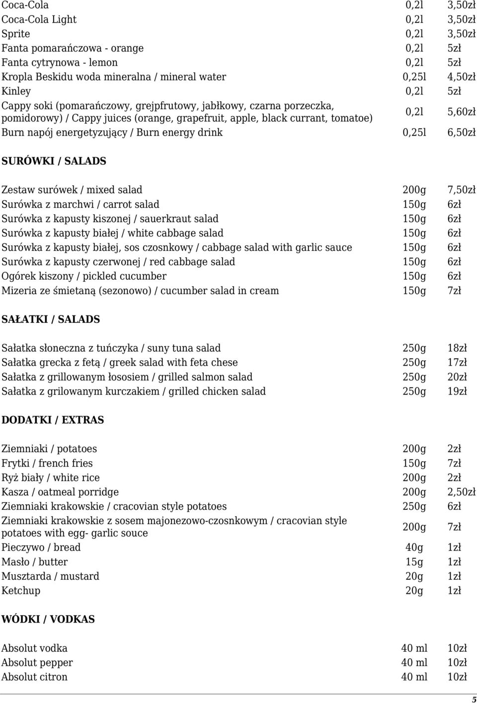 energetyzujący / Burn energy drink 0,25l 6,50zł SURÓWKI / SALADS Zestaw surówek / mixed salad 200g 7,50zł Surówka z marchwi / carrot salad 150g 6zł Surówka z kapusty kiszonej / sauerkraut salad 150g