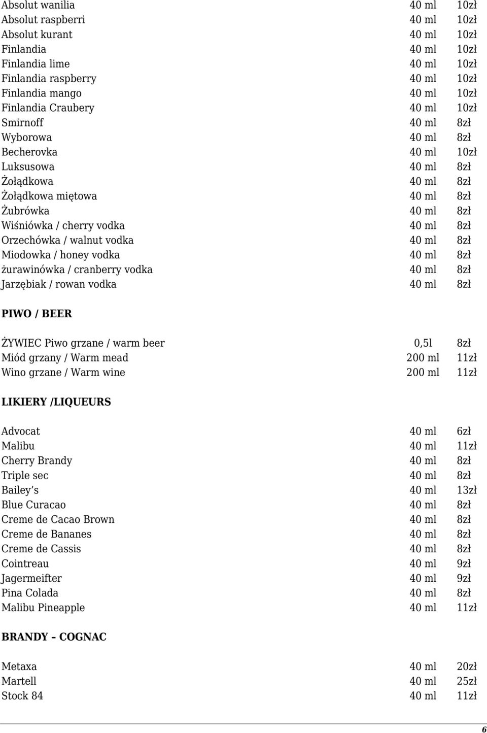 8zł Orzechówka / walnut vodka 40 ml 8zł Miodowka / honey vodka 40 ml 8zł żurawinówka / cranberry vodka 40 ml 8zł Jarzębiak / rowan vodka 40 ml 8zł PIWO / BEER ŻYWIEC Piwo grzane / warm beer 0,5l 8zł