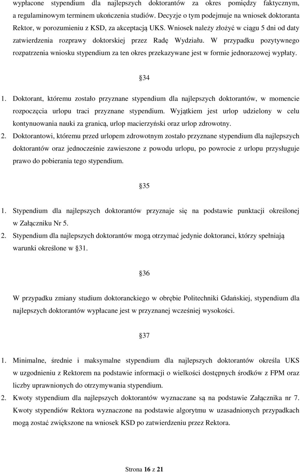 W przypadku pozytywnego rozpatrzenia wniosku stypendium za ten okres przekazywane jest w formie jednorazowej wypłaty. 34 1.