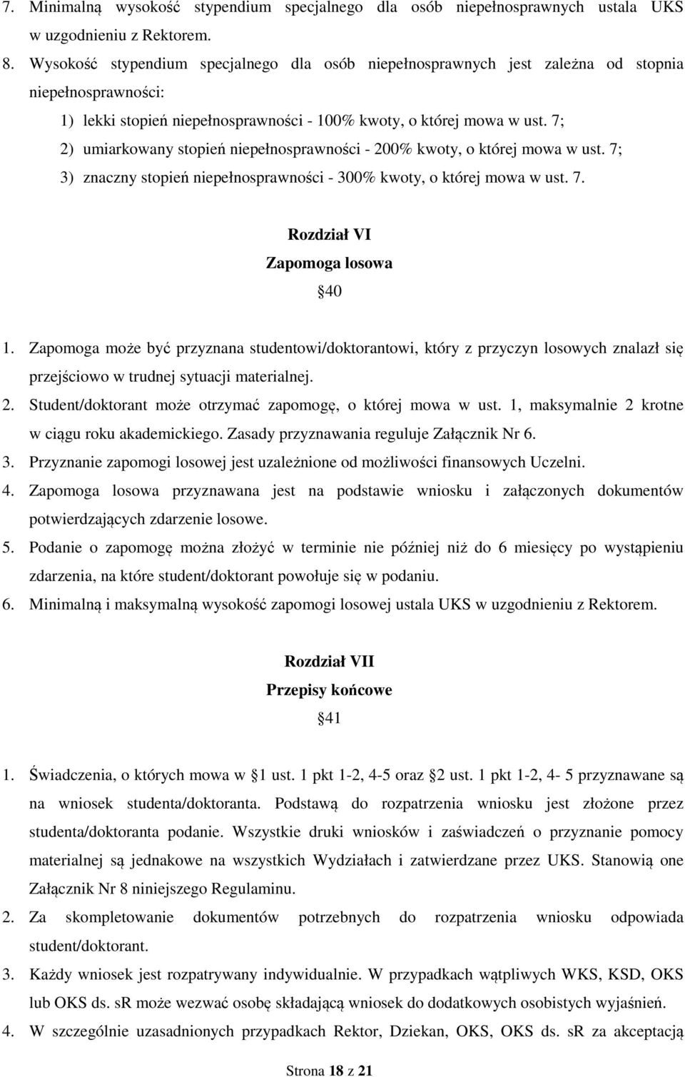 7; 2) umiarkowany stopień niepełnosprawności - 200% kwoty, o której mowa w ust. 7; 3) znaczny stopień niepełnosprawności - 300% kwoty, o której mowa w ust. 7. Rozdział VI Zapomoga losowa 40 1.