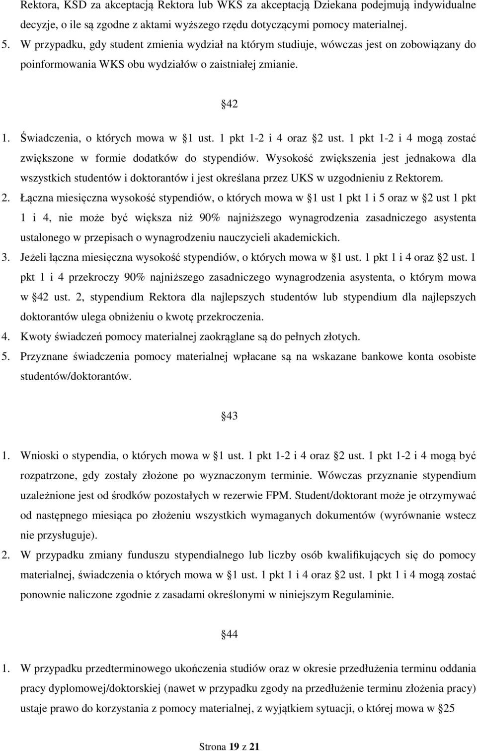 1 pkt 1-2 i 4 oraz 2 ust. 1 pkt 1-2 i 4 mogą zostać zwiększone w formie dodatków do stypendiów.