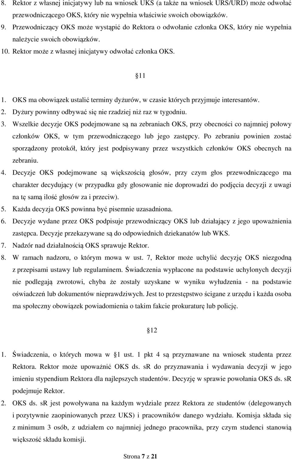 OKS ma obowiązek ustalić terminy dyżurów, w czasie których przyjmuje interesantów. 2. Dyżury powinny odbywać się nie rzadziej niż raz w tygodniu. 3.