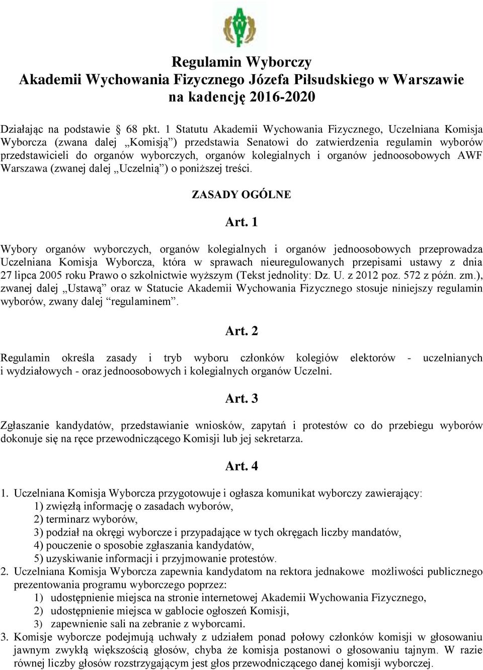 kolegialnych i organów jednoosobowych AWF Warszawa (zwanej dalej Uczelnią ) o poniższej treści. ZASADY OGÓLNE Art.