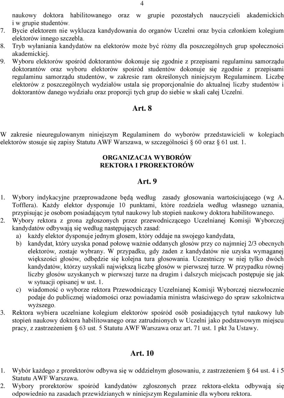 Tryb wyłaniania kandydatów na elektorów może być różny dla poszczególnych grup społeczności akademickiej. 9.