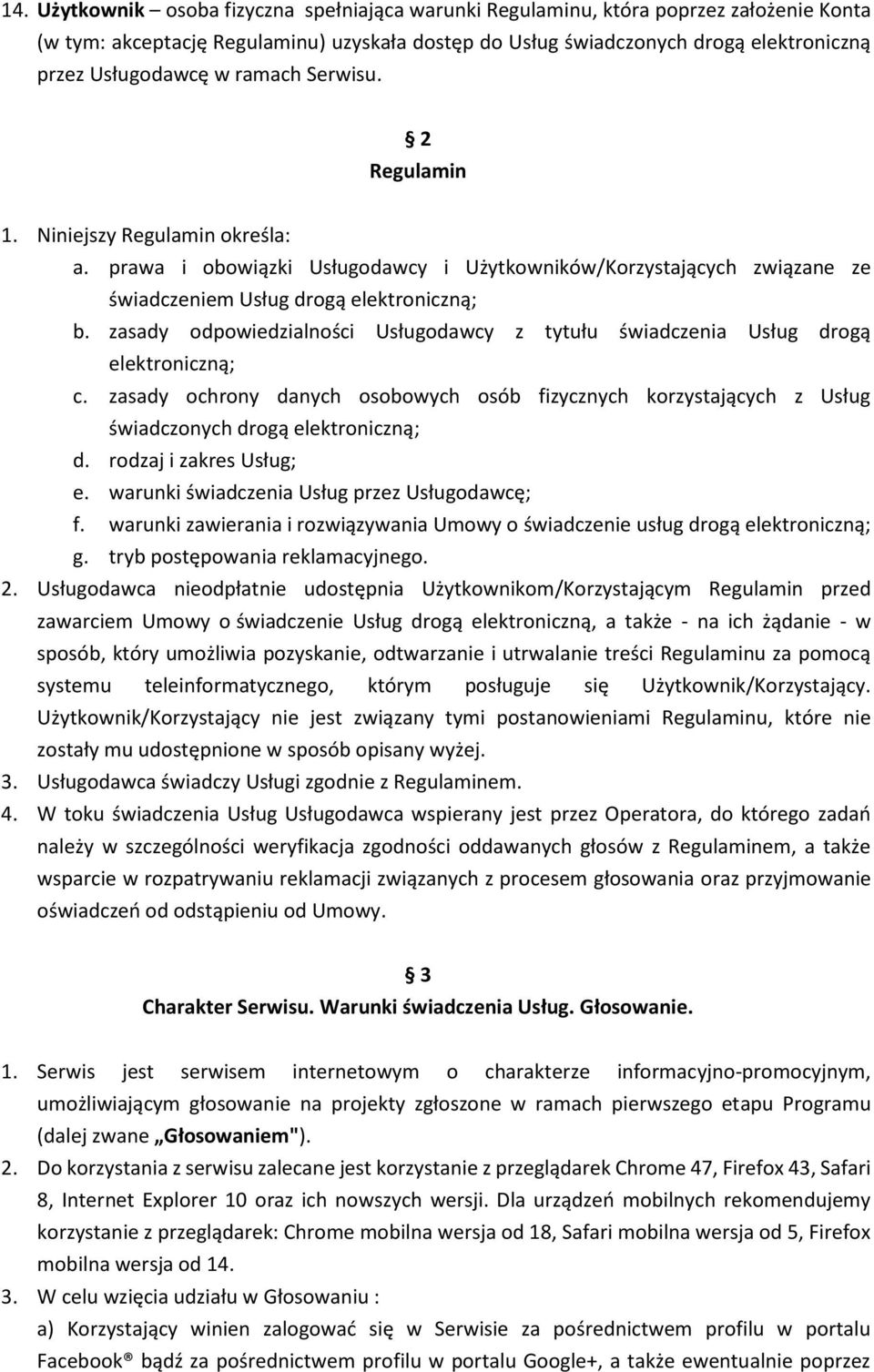 zasady odpowiedzialności Usługodawcy z tytułu świadczenia Usług drogą elektroniczną; c. zasady ochrony danych osobowych osób fizycznych korzystających z Usług świadczonych drogą elektroniczną; d.