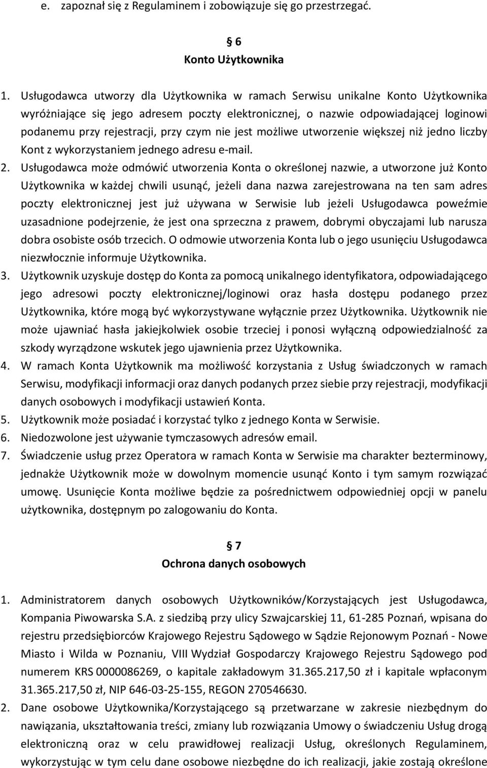 czym nie jest możliwe utworzenie większej niż jedno liczby Kont z wykorzystaniem jednego adresu e-mail. 2.