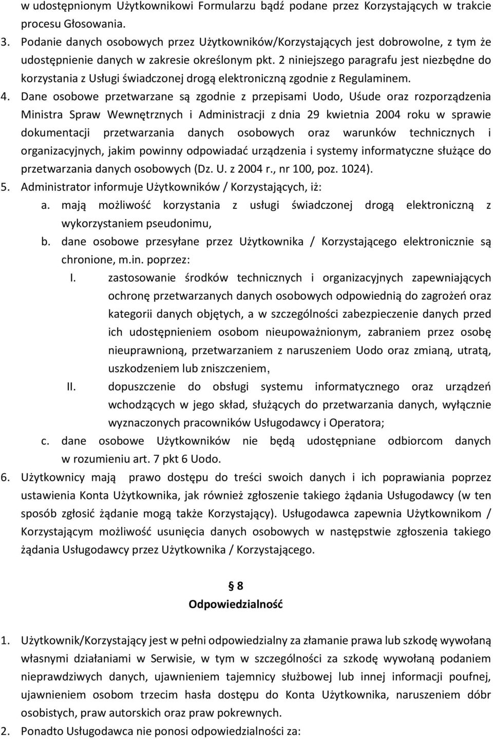 2 niniejszego paragrafu jest niezbędne do korzystania z Usługi świadczonej drogą elektroniczną zgodnie z Regulaminem. 4.