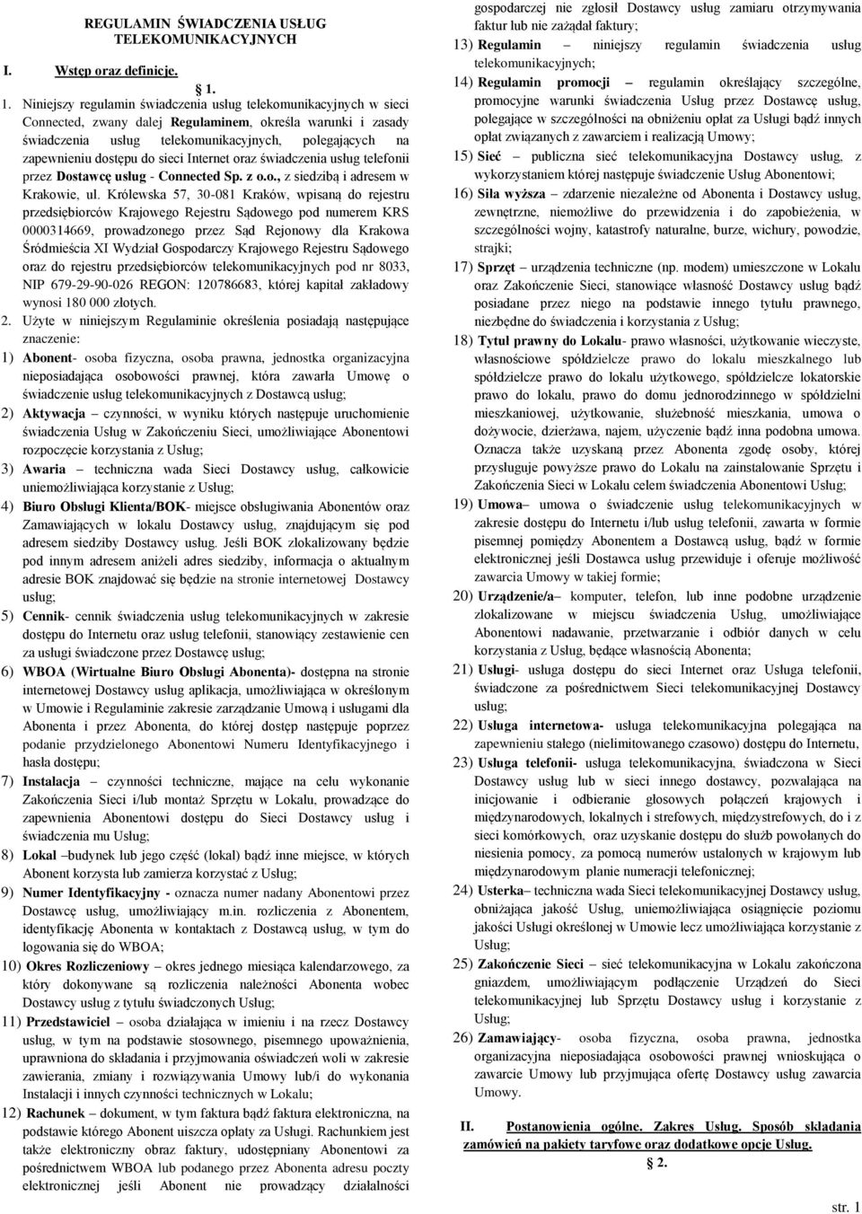 dostępu do sieci Internet oraz świadczenia usług telefonii przez Dostawcę usług - Connected Sp. z o.o., z siedzibą i adresem w Krakowie, ul.