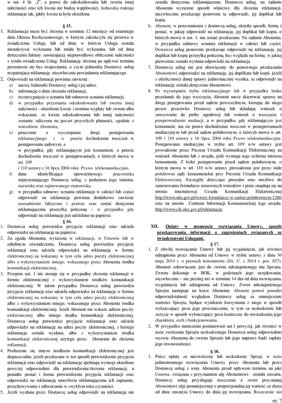 nienależycie wykonana lub miała być wykonana, lub od dnia doręczenia faktury zawierającej nieprawidłowe obliczenie należności z tytułu świadczenia Usług.